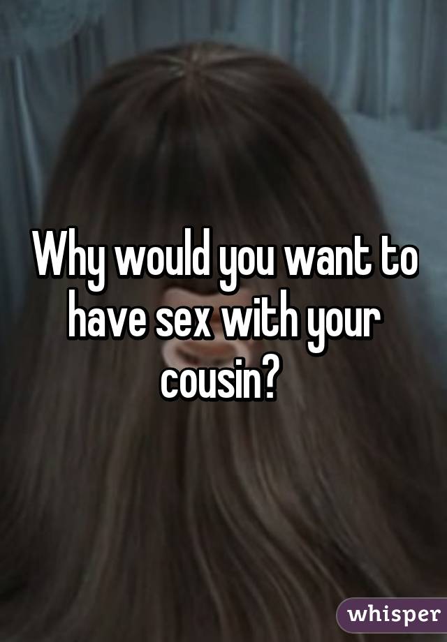 How To Have Sex With Your Cousin